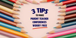 3 Tips to make parent teacher conferences worry free