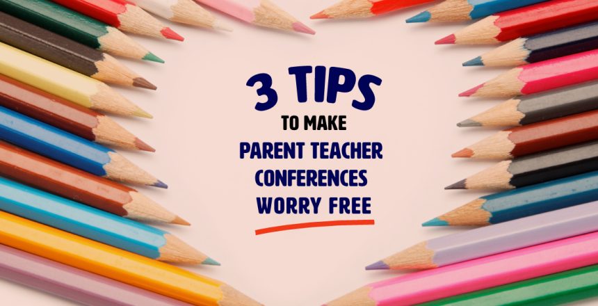 3 Tips to make parent teacher conferences worry free